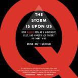 The Storm Is Upon Us How QAnon Became a Movement, Cult, and Conspiracy Theory of Everything, Mike Rothschild