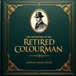 The Adventure of the Retired Colourma..., Arthur Conan Doyle