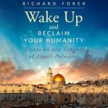 Wake Up and Reclaim Your Humanity, Richard Forer