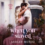 When You Stayed, Ashley Munoz