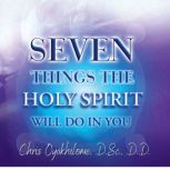 Seven Things The Holy Spirit Will Do ..., Chris Oyalhilome, D.Sc., D.D.