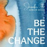 Be the Change, Jennifer Soran Boon