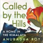 Called by the Hills, Anuradha Roy