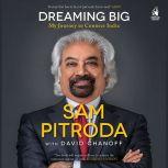 Dreaming Big, Sam Pitroda