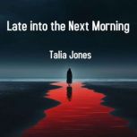 Late into the Next Morning, Talia Jones