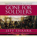Gone for Soldiers A Novel of the Mexican War, Jeff Shaara