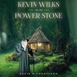 Kevin Wilks and the Power Stone, Kevin N Shortland