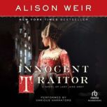 Innocent Traitor A Novel of Lady Jane Grey, Alison Weir