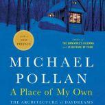 A Place of My Own The Architecture of Daydreams, Michael Pollan