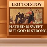 Hatred Is Sweet, But God Is Strong, Leo Tolstoy
