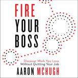 Fire Your Boss Discover Work You Love Without Quitting Your Job, Aaron McHugh