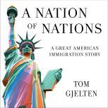 A Nation of Nations A Story of America After the 1965 Immigration Law, Tom Gjelten