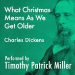 What Christmas Means As We Grow Older..., Charles Dickens