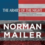The Armies of the Night History as a Novel, the Novel as History, Norman Mailer