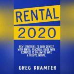 Rental 2020 New strategies to earn quickly with Rental. Practical guide with examples to follow to have a passive income., GREG KRAMTER