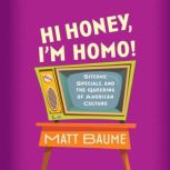 Hi Honey, Im Homo!, Matt Baume