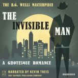 The Invisible Man: A Grotesque Romance - Unabridged, H.G. Wells