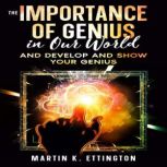 The Importance of Genius in our World, Martin K Ettington