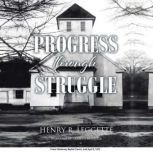 Progress Through Struggle, Henry R. Leggette