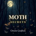 MOTH Secrets Unlocking the Truth Beh..., Orson Grafton