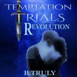 Temptation Trials Revolution, B. Truly