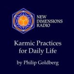 Karmic Practices for Daily Life, Philip Goldberg