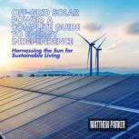OffGrid Solar Power A Complete Guid..., Matthew Parker