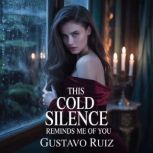 This cold silence reminds me of you, Gustavo Ruiz