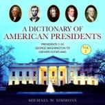 A Dictionary of American Presidents V..., Michael W. Simmons