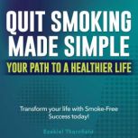 Quit Smoking Made Simple Your Path t..., Ezekiel Thornfield