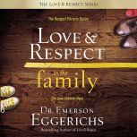 Love and   Respect in the Family The Respect Parents Desire, the Love Children Need, Dr. Emerson Eggerichs
