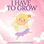 I Have to Grow, Cassandra Gaisford