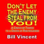 Dont Let the Enemy Steal from You!, Bill Vincent