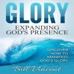 Glory Expanding Gods Presence, Bill Vincent