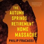 The Autumn Springs Retirement Home Ma..., Philip Fracassi
