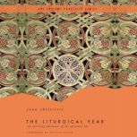 The Liturgical Year The Spiraling Adventure of the Spiritual Life - The Ancient Practices Series, Joan Chittister