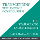 Transcending the Levels of Consciousn..., David R. Hawkins, M.D., Ph.D.