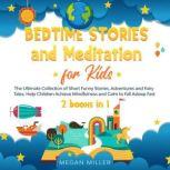 Bedtime Stories and Meditation for Kids The Ultimate Collection of Short Funny Stories, Adventures and Fairy Tales. Help Children Achieve Mindfulness and Calm to Fall Asleep Fast (2 books in 1), Megan Miller