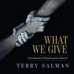 What We Give From Marine to Philanthropist: A Memoir, Terry Salman