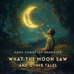 What The Moon Saw and Other Tales, Hans Christian Andersen