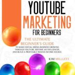 YOUTUBE MARKETING FOR BEGINNERS, Kim Millucci