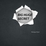 BIG HUGE SECRET, Monique Reed