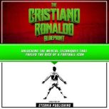 The Cristiano Ronaldo Blueprint Unlo..., Eternia Publishing