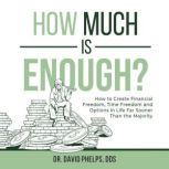 How Much is Enough?, Dr. David Phelps, DDS