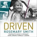 Driven A pioneer for women in motorsport  an autobiography, Rosemary Smith