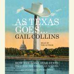 As Texas Goes... How the Lone Star State Hijacked the American Agenda, Gail Collins