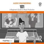 Audio Engineering 101, Tim Dittmar