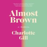 Almost Brown, Charlotte Gill