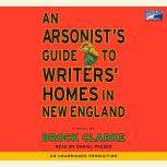An Arsonist's Guide to Writers' Homes in New England, Brock Clarke
