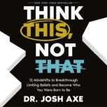 Think This, Not That, Dr. Josh Axe